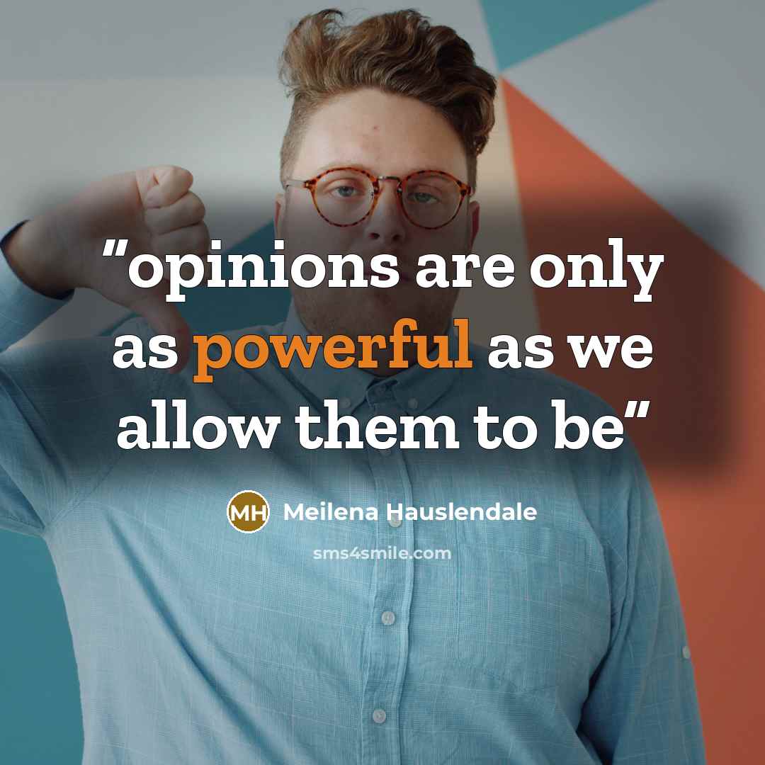 “opinions are only as powerful as we allow them to be” quote by Meilena Hauslendale