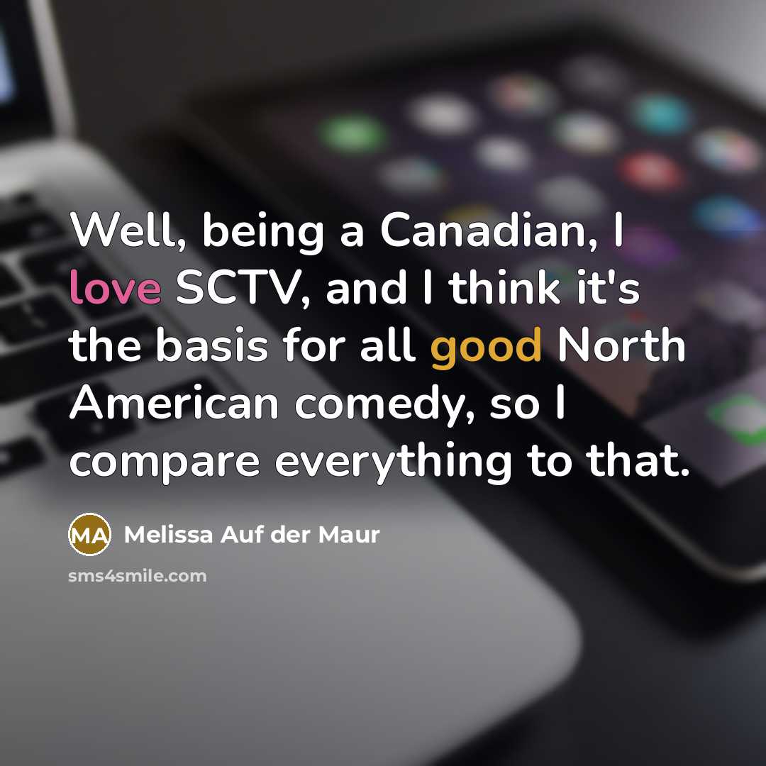 “Well, being a Canadian, I love SCTV, and I think…” quote by Melissa Auf der Maur