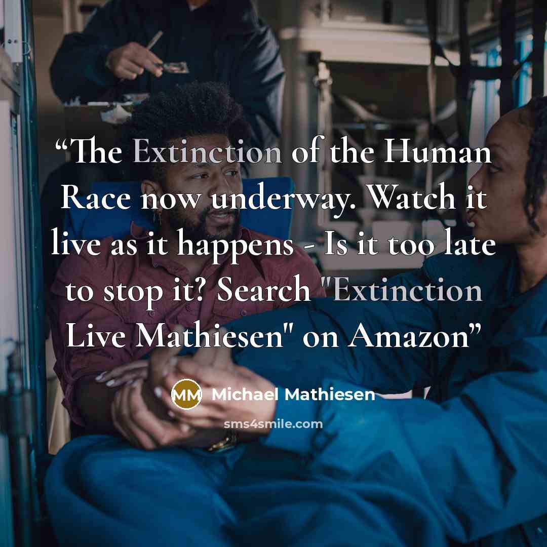 “The Extinction of the Human Race now underway. Watch it live as it happens - Is it too late to stop it? Search "Extinction Live Mathiesen" on Amazon” quote by Michael Mathiesen