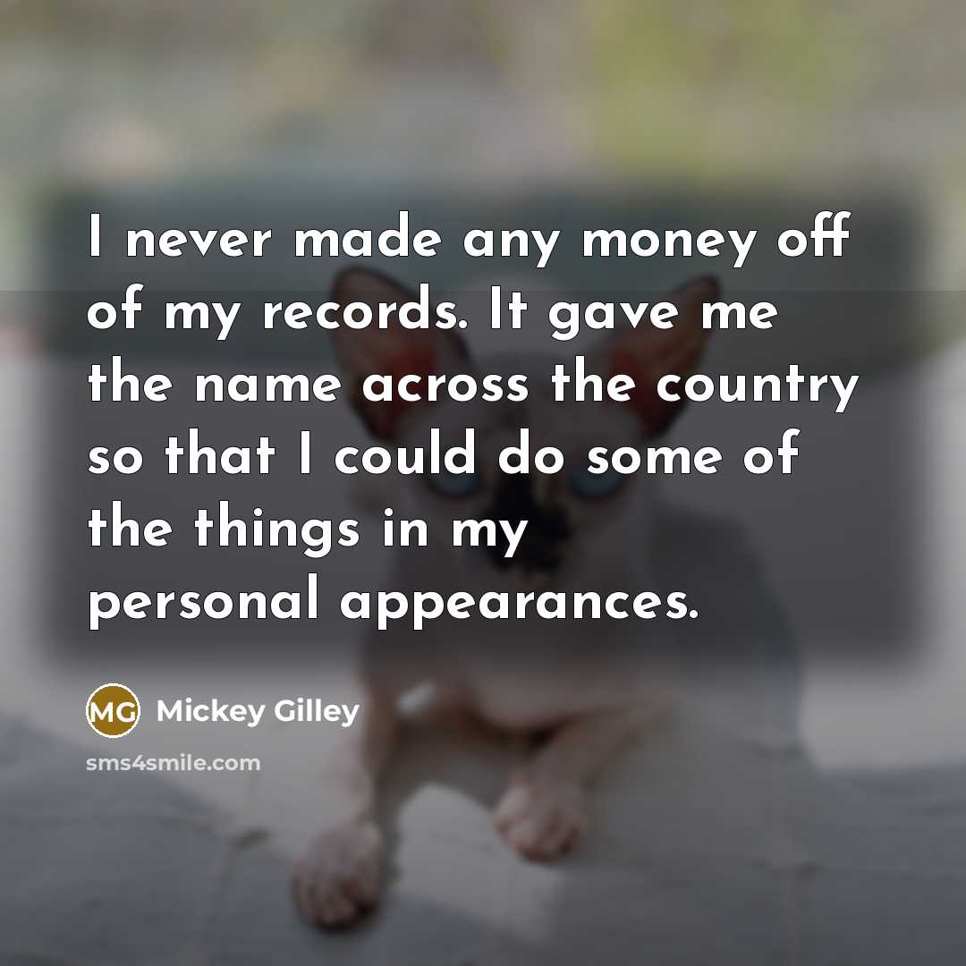 “I never made any money off of my records. It…” quote by Mickey Gilley