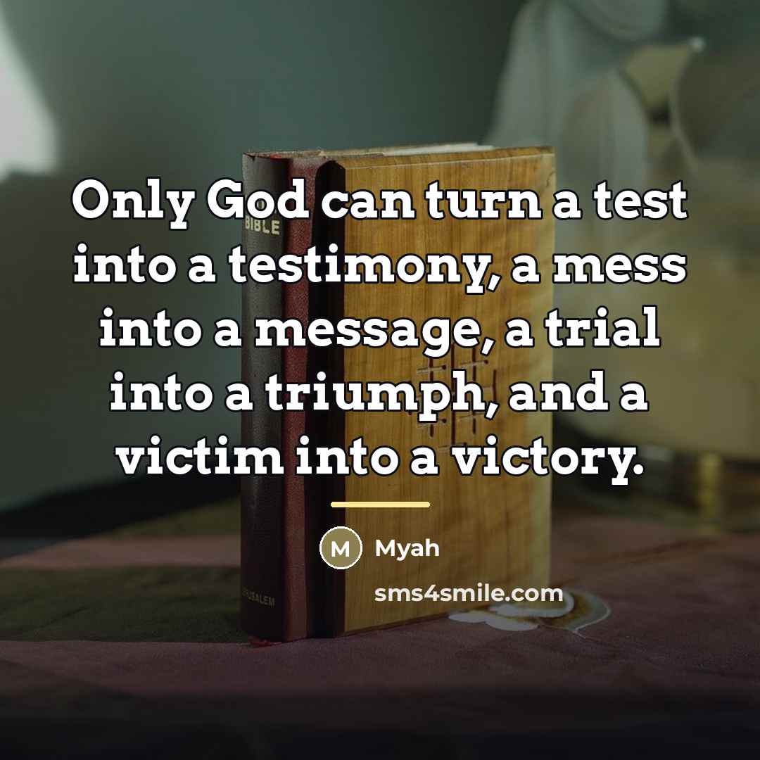 “Only God can turn a test into a testimony, a…” quote by Myah