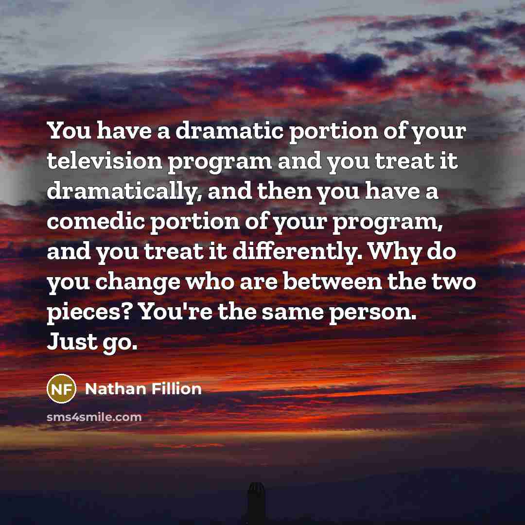 “You have a dramatic portion of your television program and…” quote by Nathan Fillion