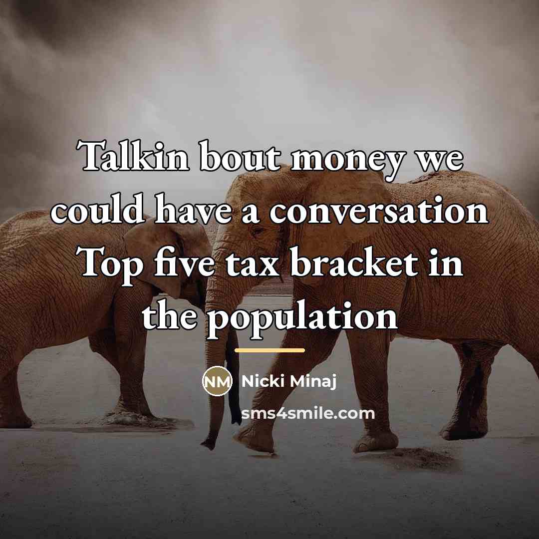“Talkin bout money we could have a conversation Top five…” quote by Nicki Minaj