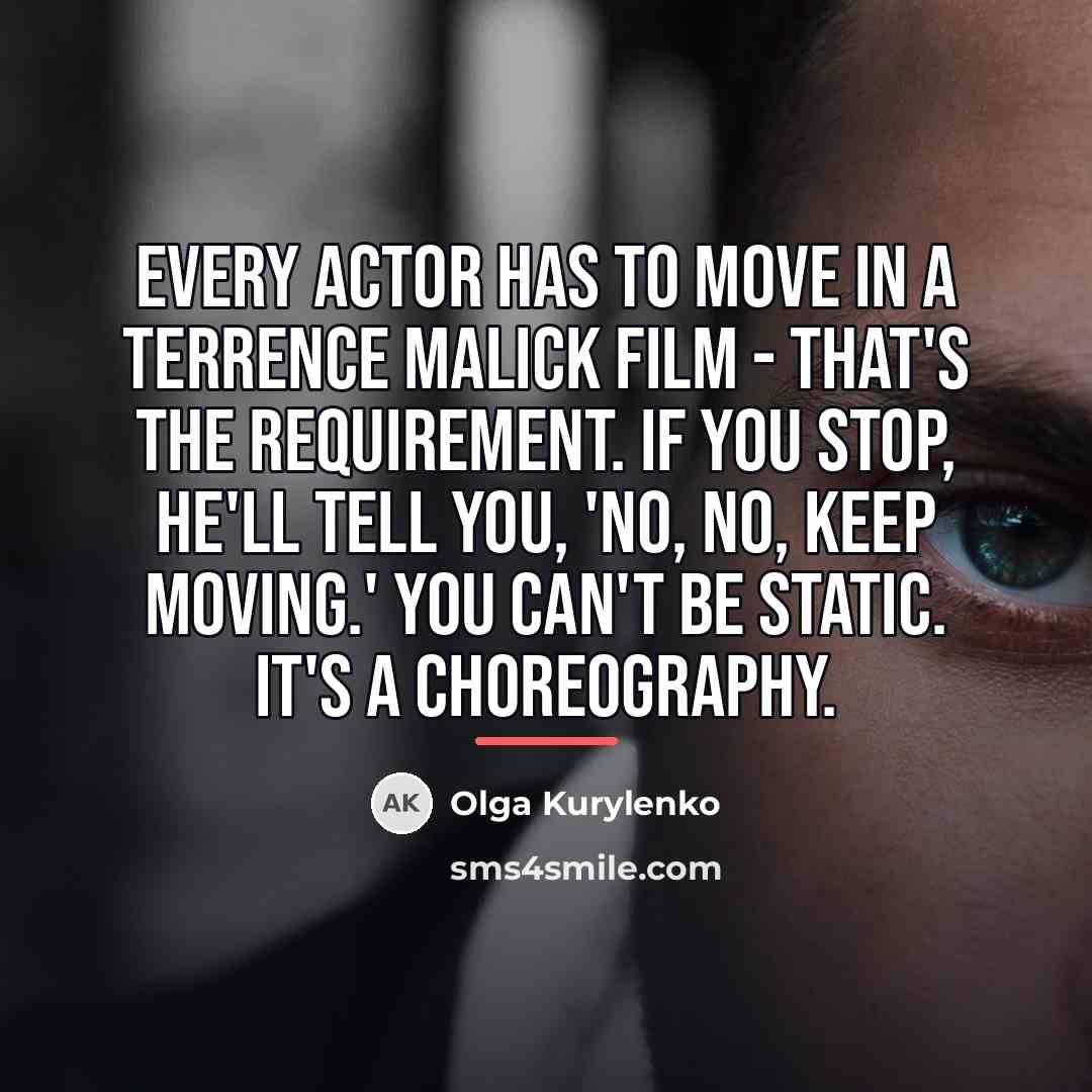 “Every actor has to move in a Terrence Malick film…” quote by Olga Kurylenko