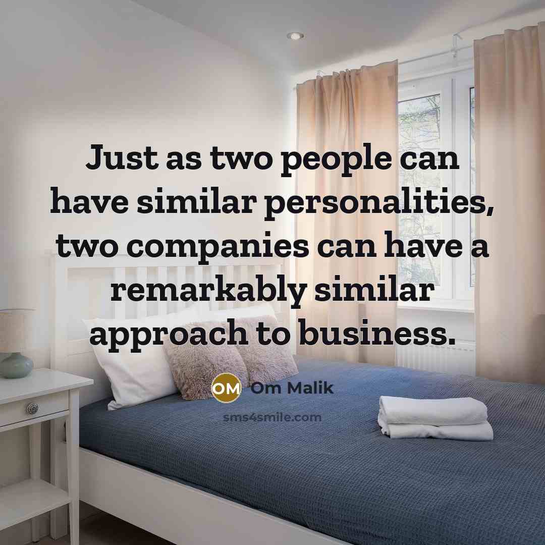 “Just as two people can have similar personalities, two companies…” quote by Om Malik