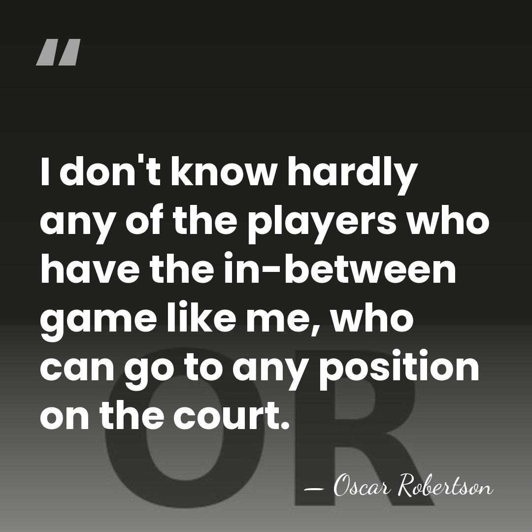 I don't know hardly any of the players who have the in-between&hellip; - Oscar Robertson