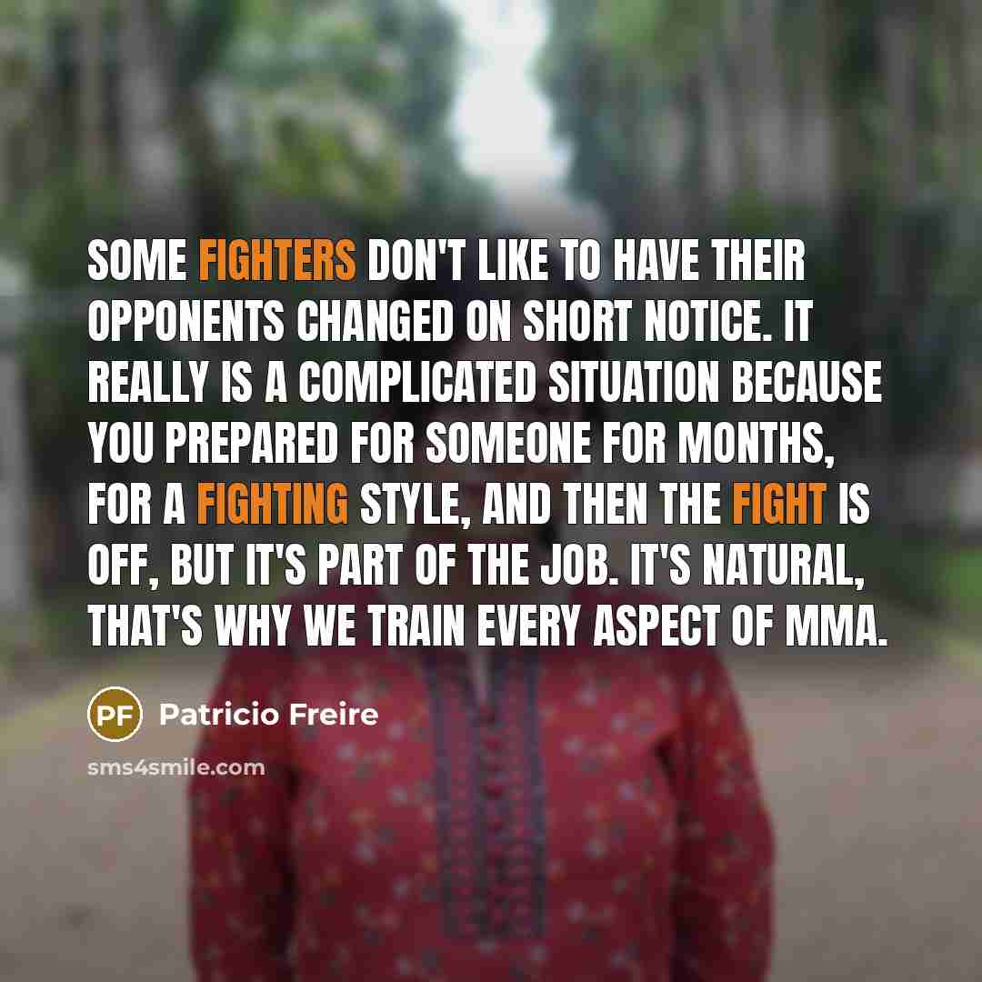 “Some fighters don't like to have their opponents changed on…” quote by Patricio Freire