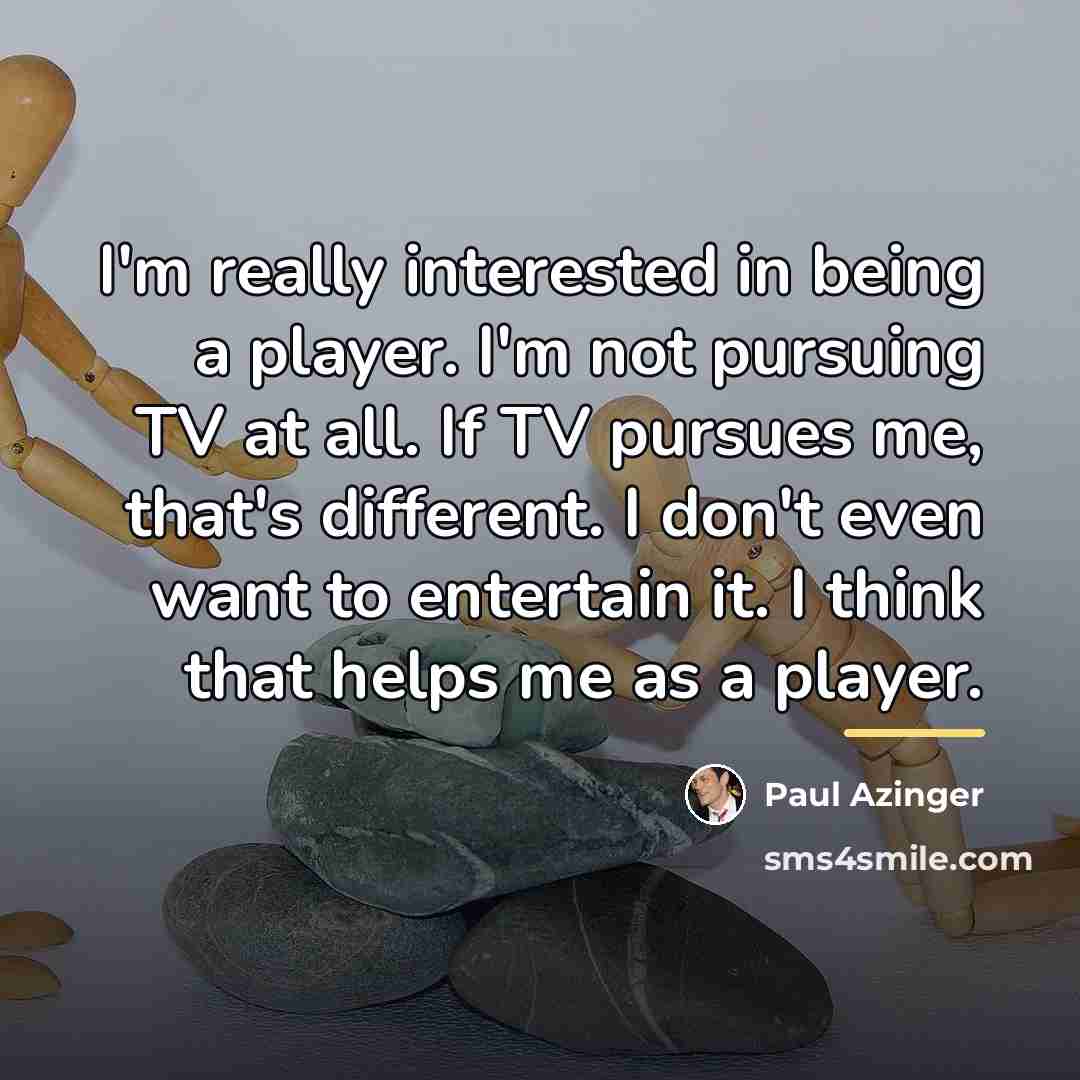 “I'm really interested in being a player. I'm not pursuing…” quote by Paul Azinger