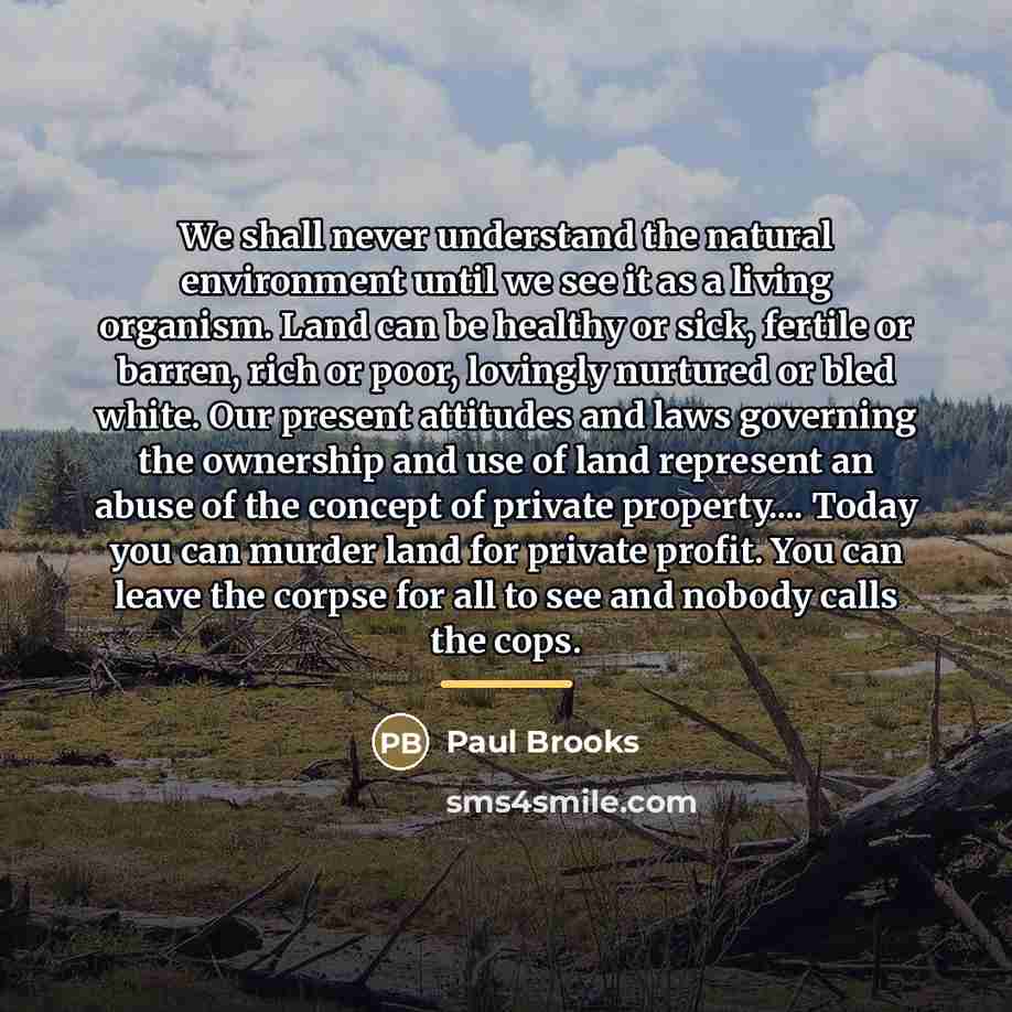 “We shall never understand the natural environment until we see…” quote by Paul Brooks