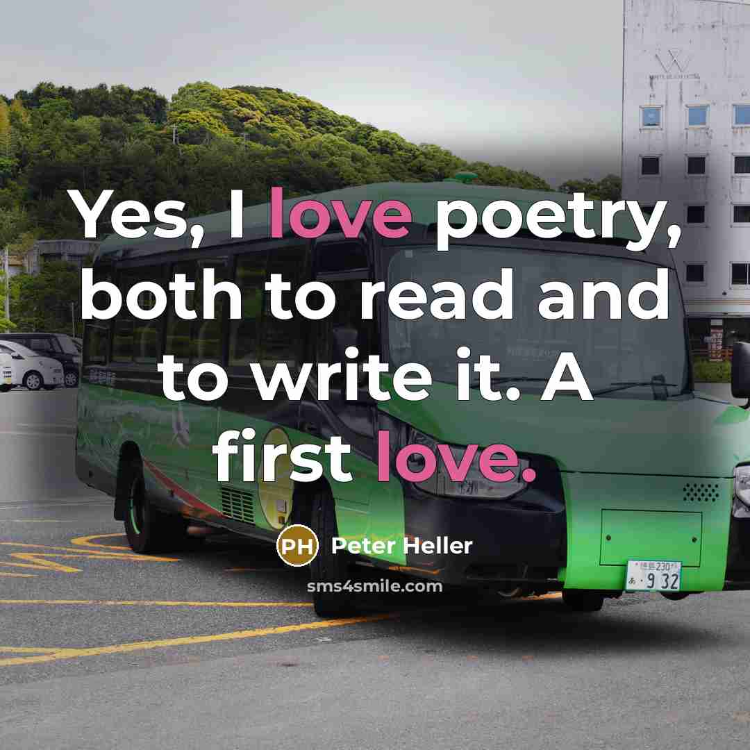 “Yes, I love poetry, both to read and to write…” quote by Peter Heller