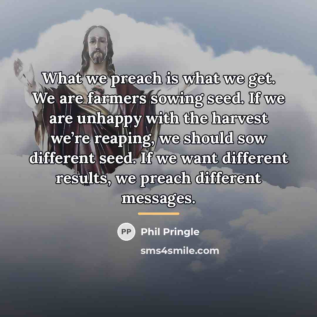 “What we preach is what we get. We are farmers…” quote by Phil Pringle