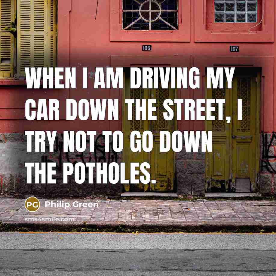 “When I am driving my car down the street, I…” quote by Philip Green