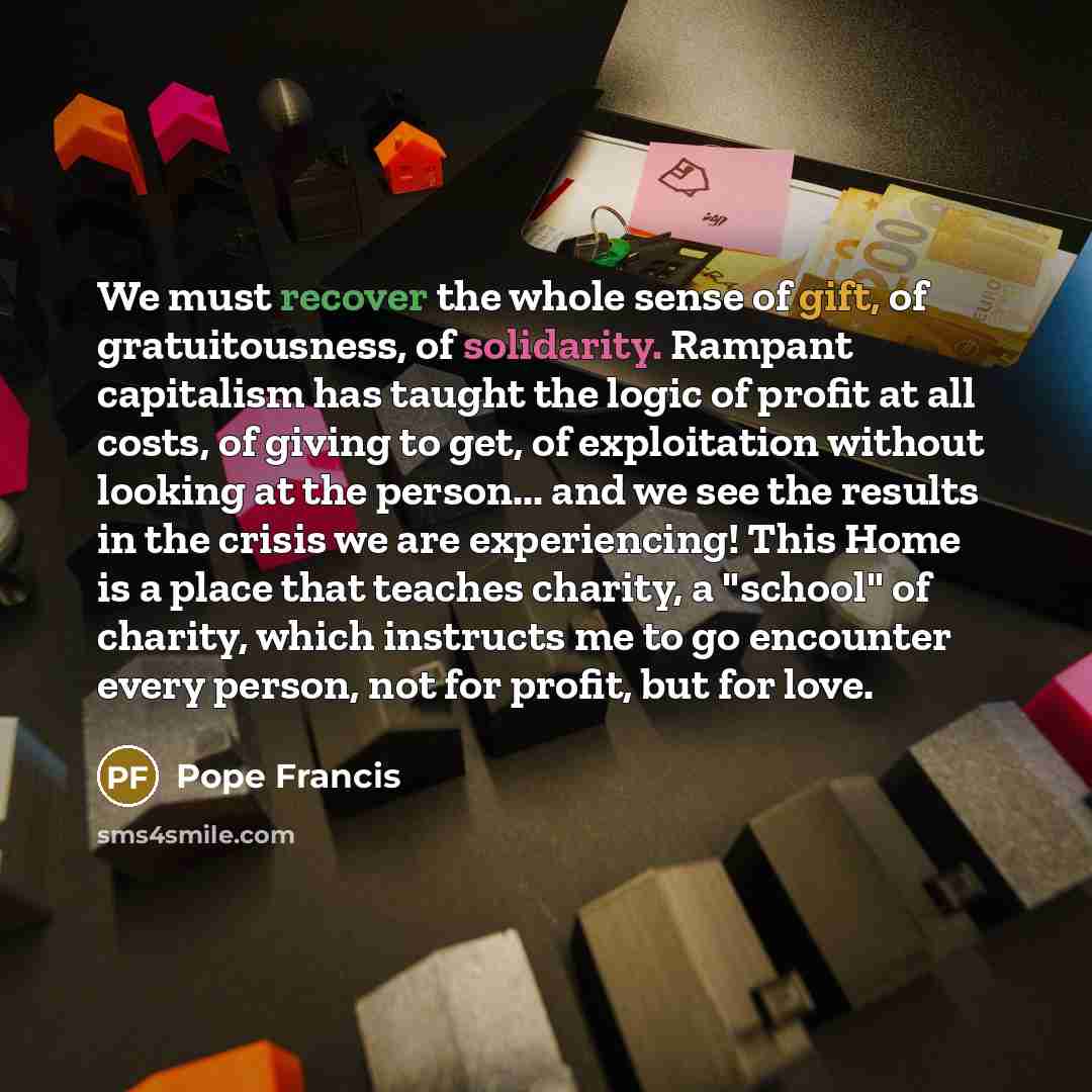 “We must recover the whole sense of gift, of gratuitousness,…” quote by Pope Francis