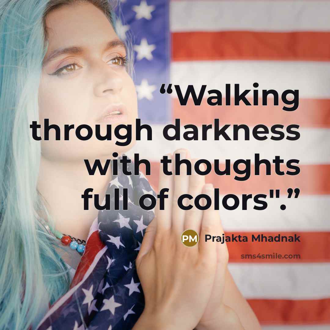 “Walking through darkness with thoughts full of colors".” quote by Prajakta Mhadnak