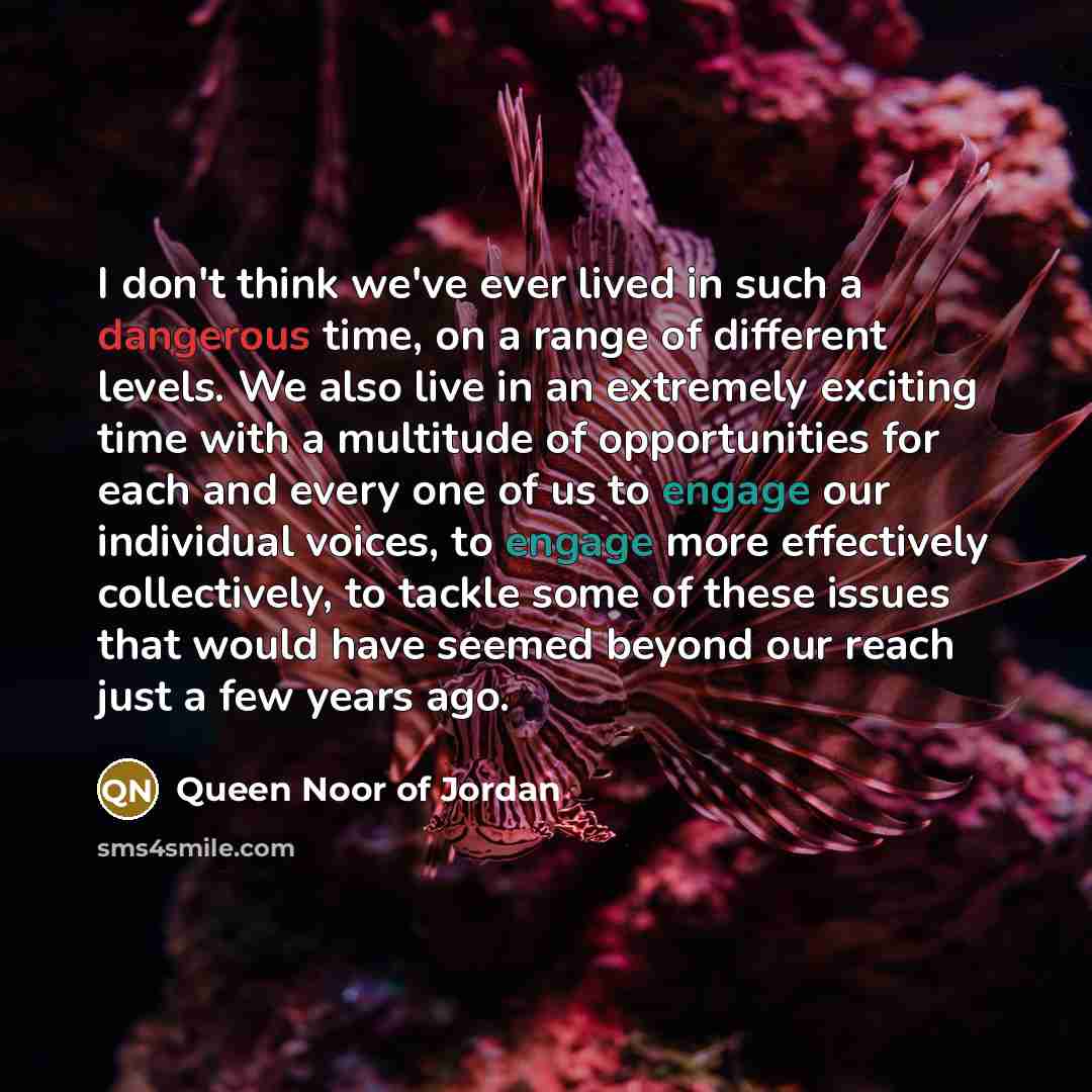 “I don't think we've ever lived in such a dangerous…” quote by Queen Noor of Jordan