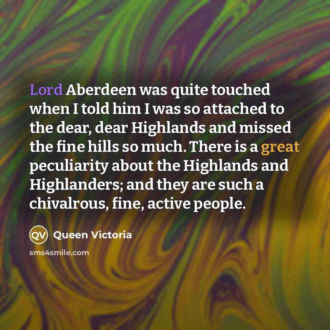 “Lord Aberdeen was quite touched when I told him I…” quote by Queen Victoria