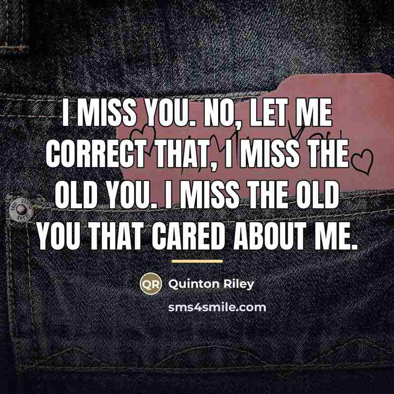 “I miss you. No, let me correct that, I miss…” quote by Quinton Riley