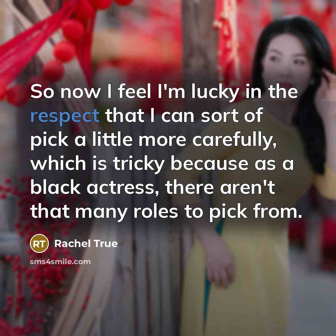 “So now I feel I'm lucky in the respect that…” quote by Rachel True
