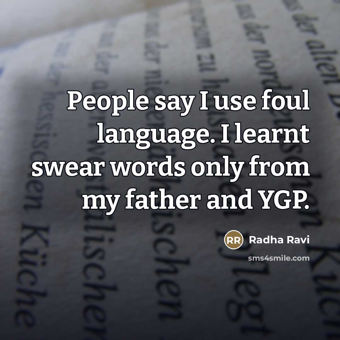 “People say I use foul language. I learnt swear words…” quote by Radha Ravi