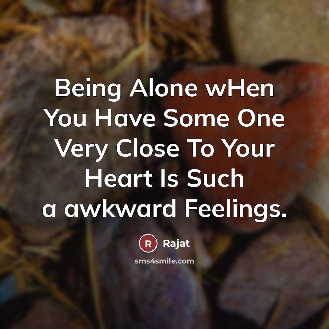 “Being Alone wHen You Have Some One Very Close To…” quote by Rajat