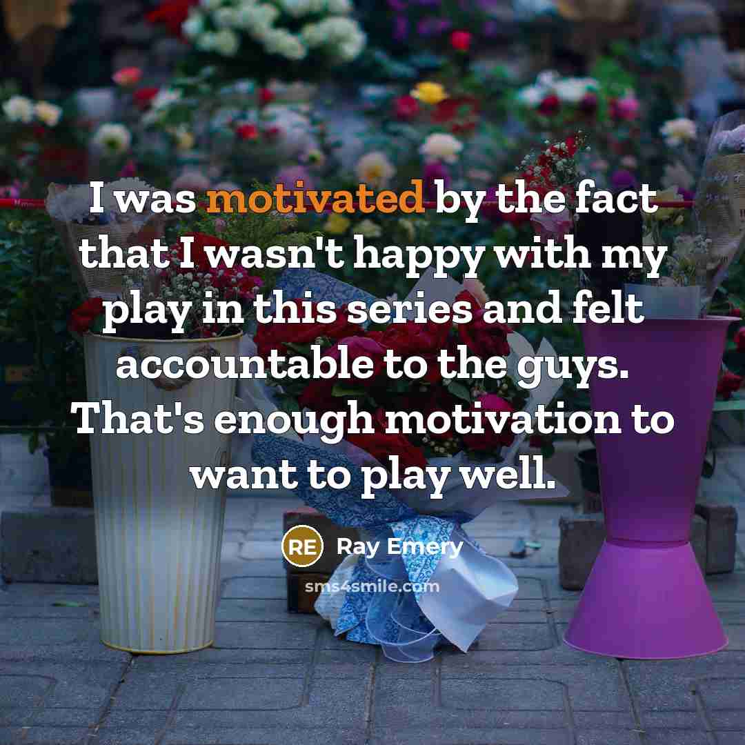 “I was motivated by the fact that I wasn't happy…” quote by Ray Emery