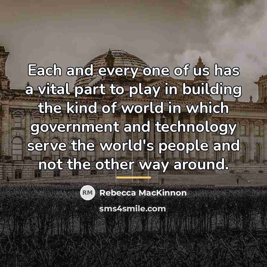 “Each and every one of us has a vital part…” quote by Rebecca MacKinnon