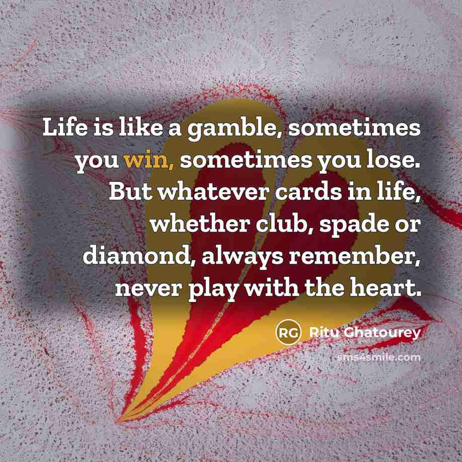 “Life is like a gamble, sometimes you win, sometimes you…” quote by Ritu Ghatourey