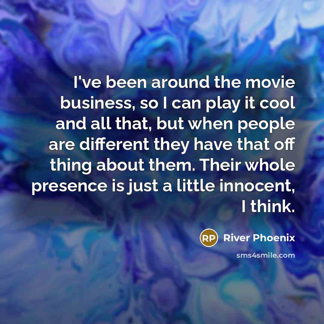 “I've been around the movie business, so I can play…” quote by River Phoenix