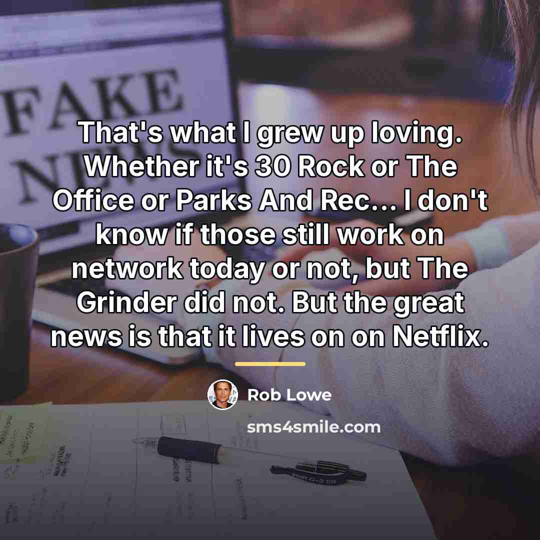 “That's what I grew up loving. Whether it's 30 Rock…” quote by Rob Lowe