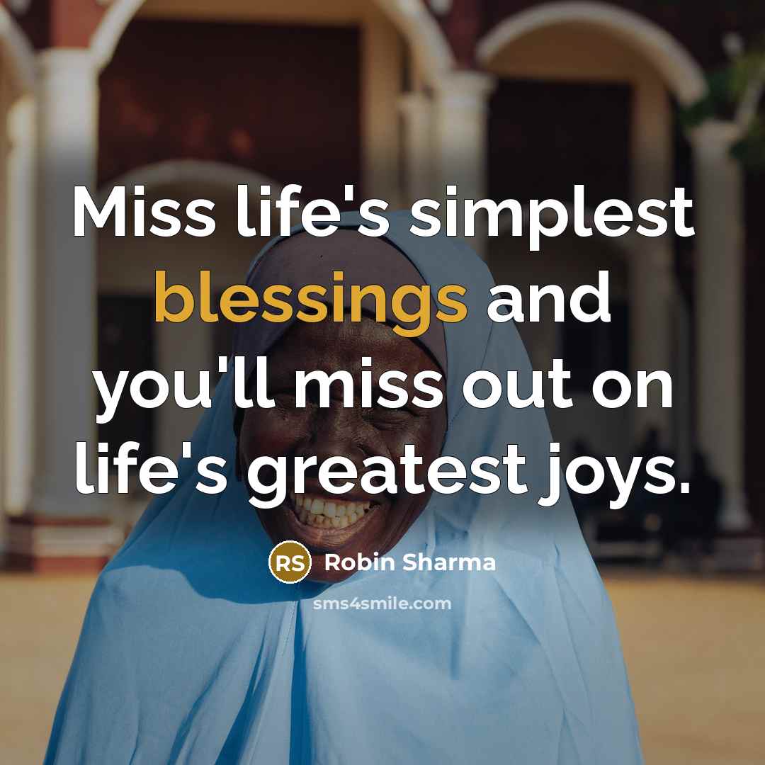“Miss life's simplest blessings and you'll miss out on life's…” quote by Robin Sharma