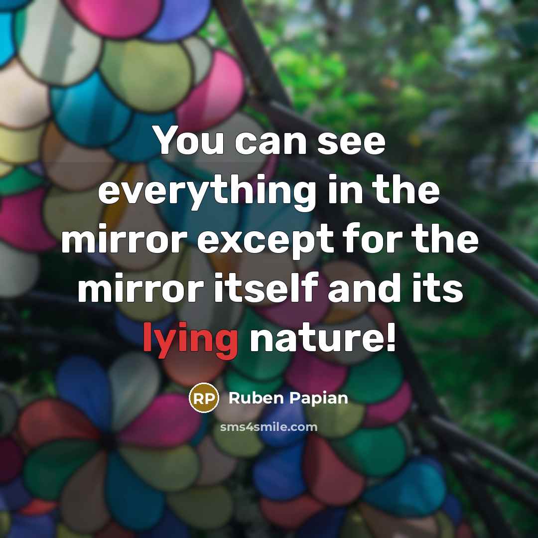 “You can see everything in the mirror except for the…” quote by Ruben Papian