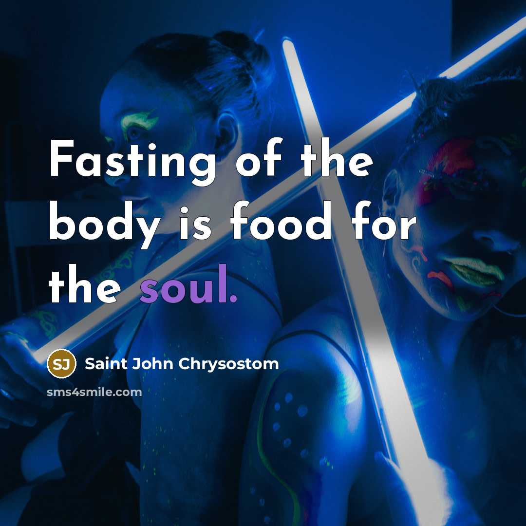“Fasting of the body is food for the soul.…” quote by Saint John Chrysostom