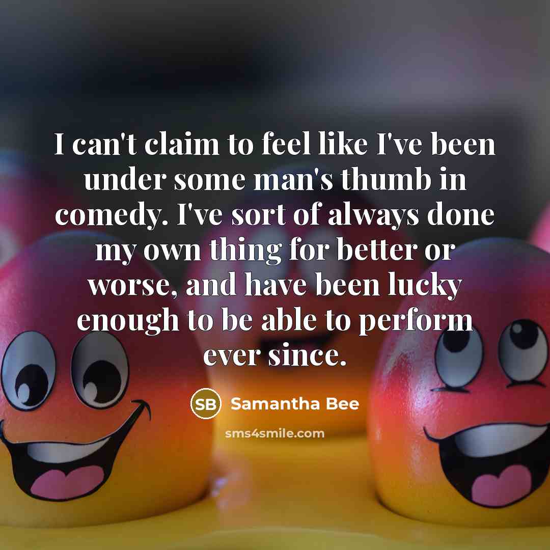 “I can't claim to feel like I've been under some…” quote by Samantha Bee