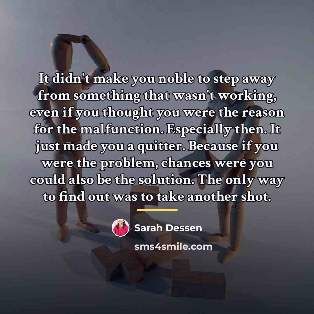 “It didn't make you noble to step away from something…” quote by Sarah Dessen