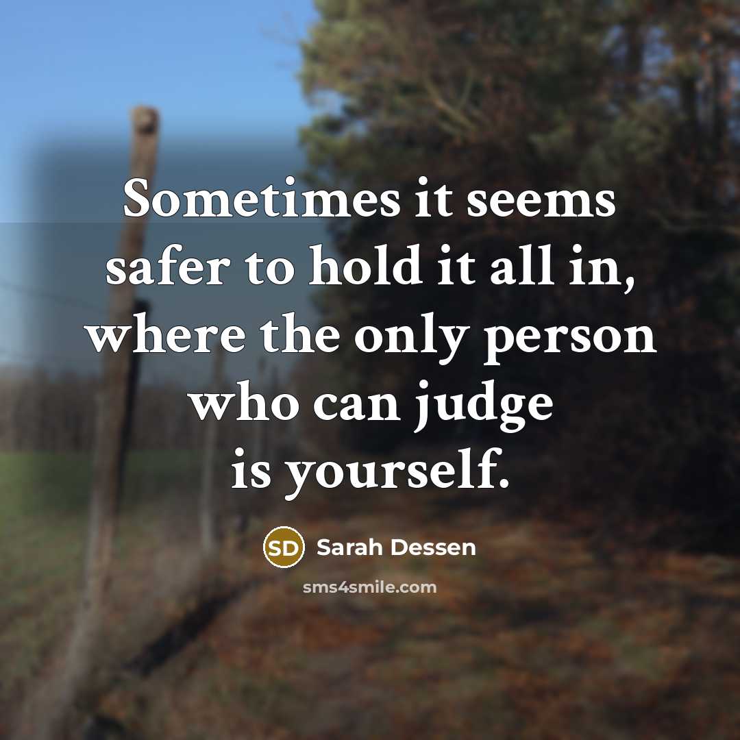 “Sometimes it seems safer to hold it all in, where…” quote by Sarah Dessen
