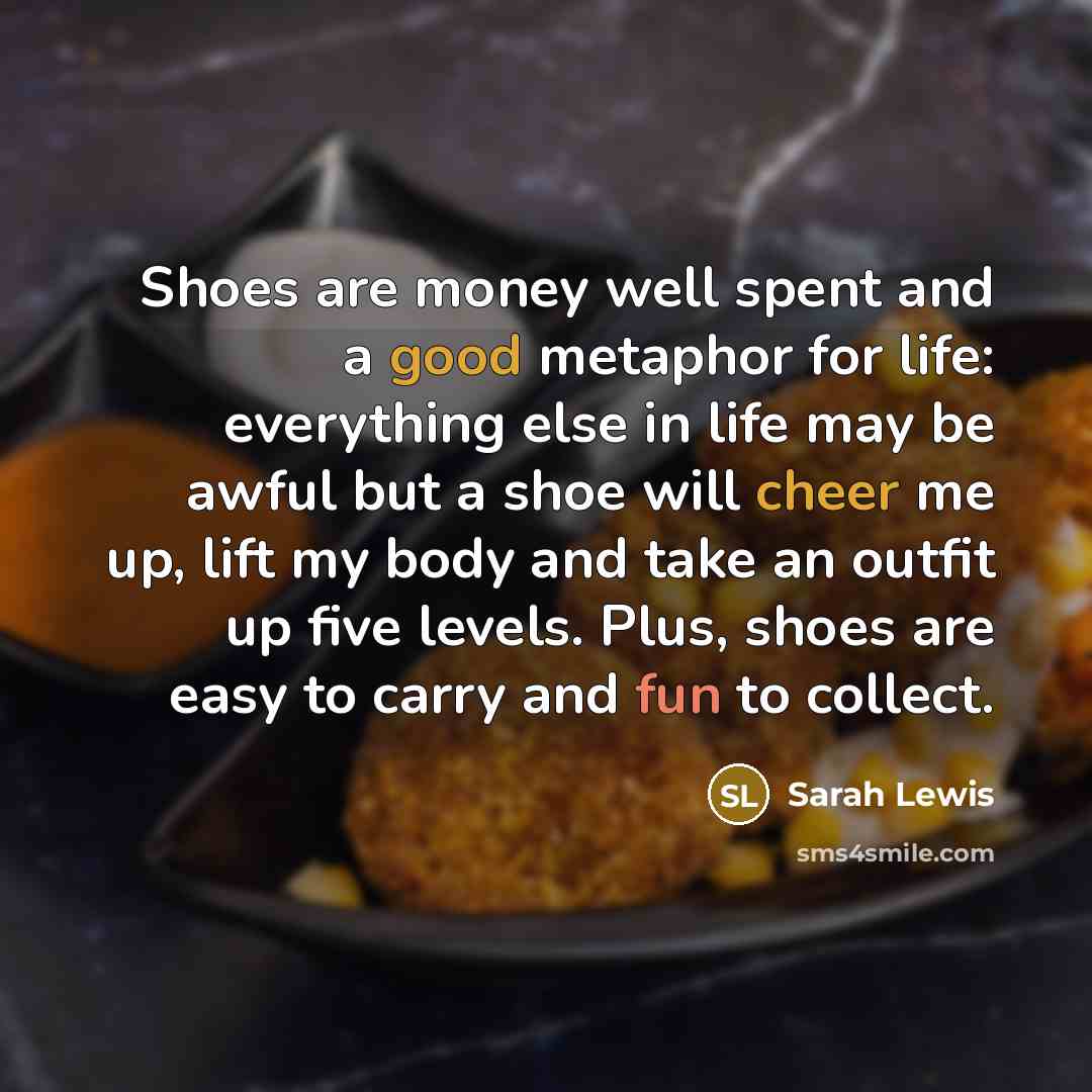 “Shoes are money well spent and a good metaphor for…” quote by Sarah Lewis