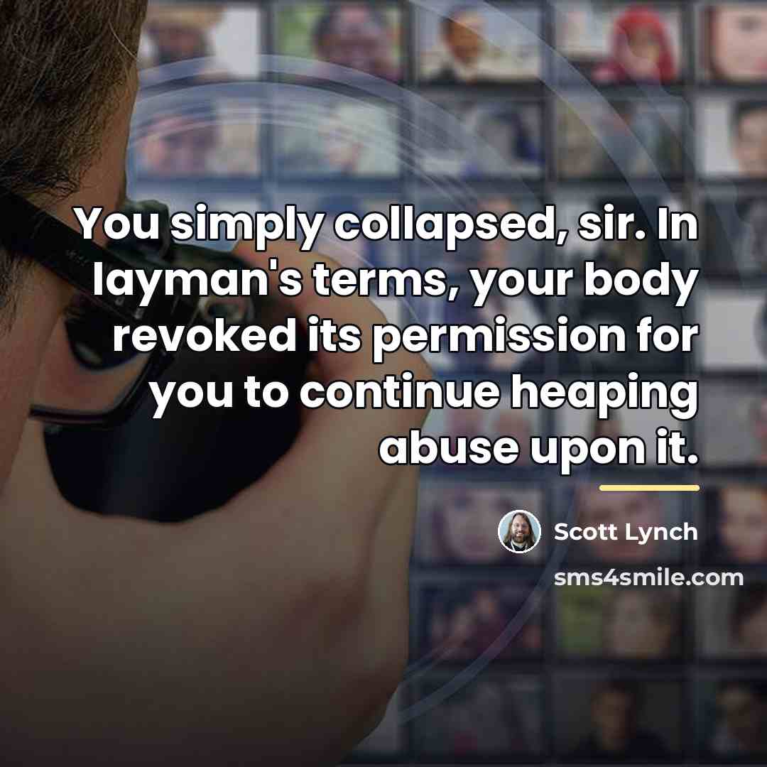“You simply collapsed, sir. In layman's terms, your body revoked…” quote by Scott Lynch