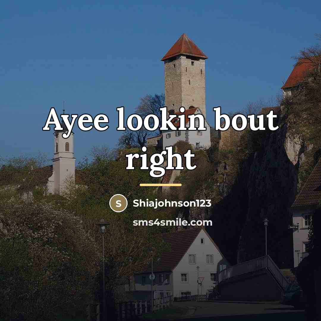 “Ayee lookin bout right…” quote by Shiajohnson123