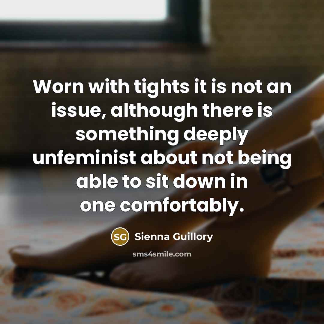 “Worn with tights it is not an issue, although there…” quote by Sienna Guillory