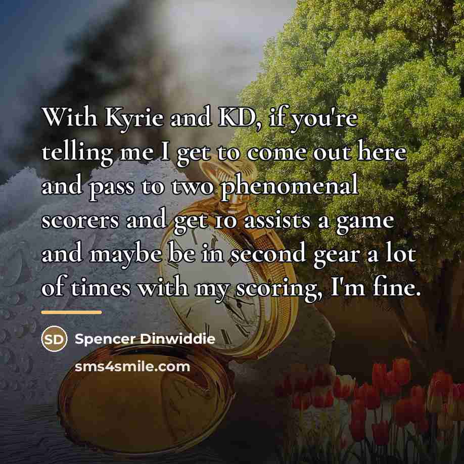 “With Kyrie and KD, if you're telling me I get…” quote by Spencer Dinwiddie
