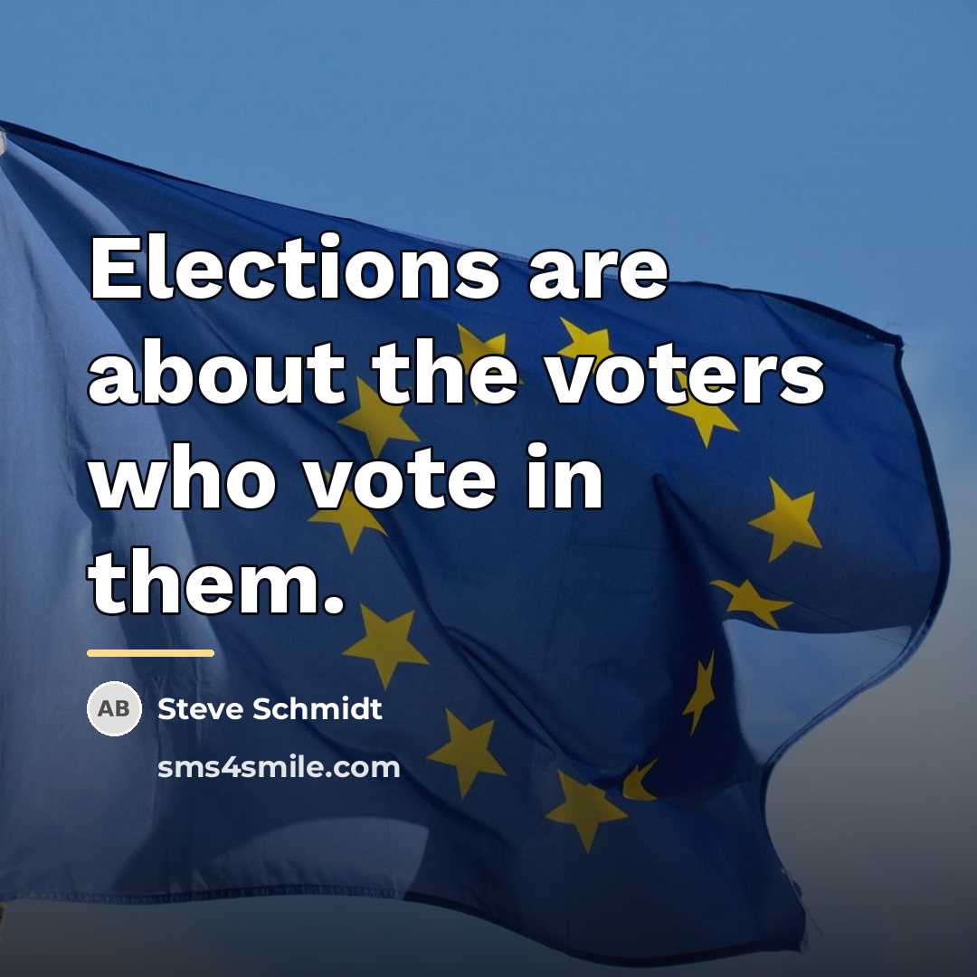 “Elections are about the voters who vote in them.…” quote by Steve Schmidt