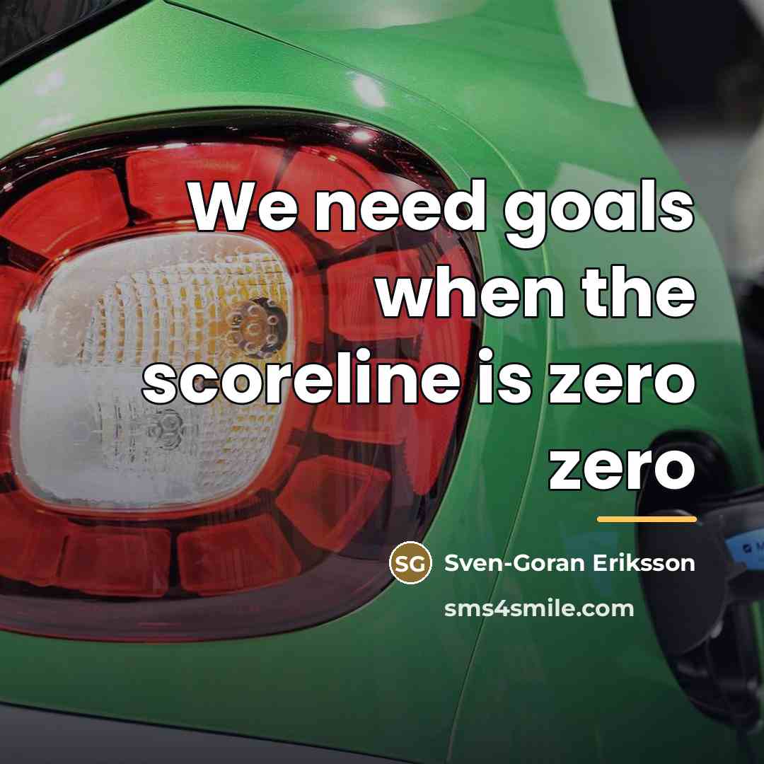 “We need goals when the scoreline is zero zero…” quote by Sven-Goran Eriksson