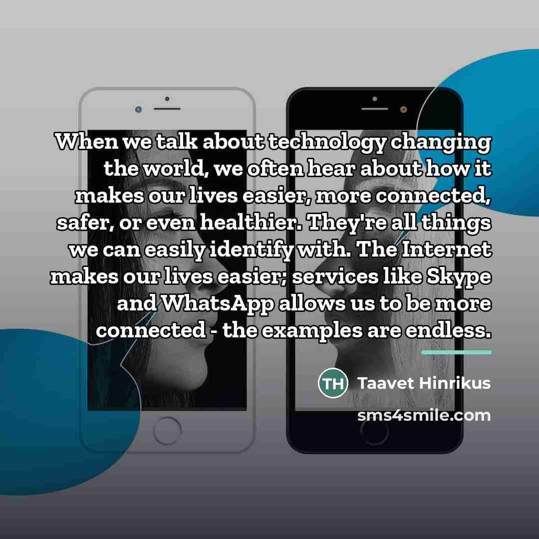 “When we talk about technology changing the world, we often…” quote by Taavet Hinrikus