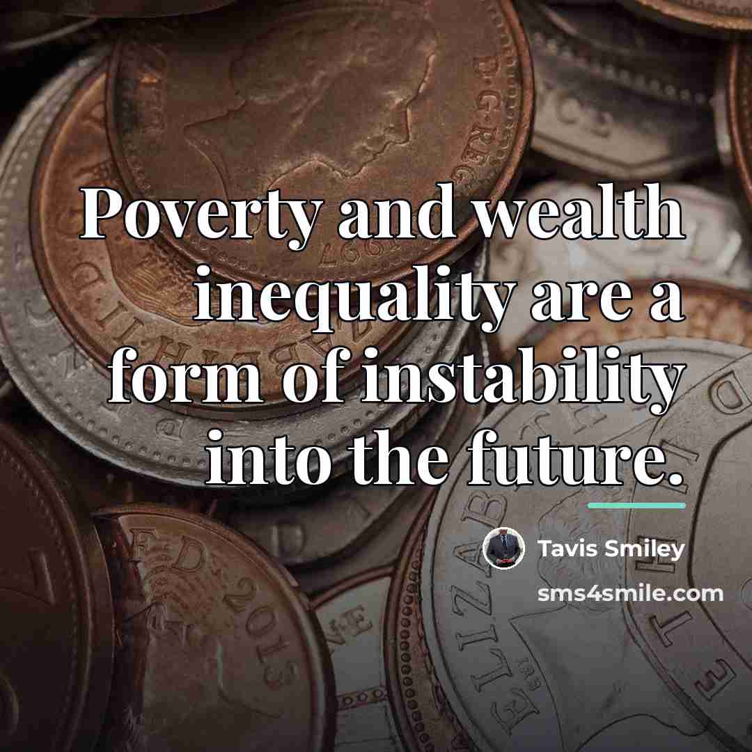 “Poverty and wealth inequality are a form of instability into…” quote by Tavis Smiley
