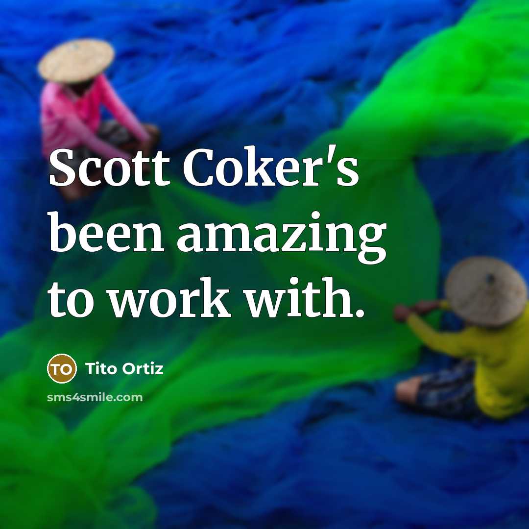 “Scott Coker's been amazing to work with.…” quote by Tito Ortiz