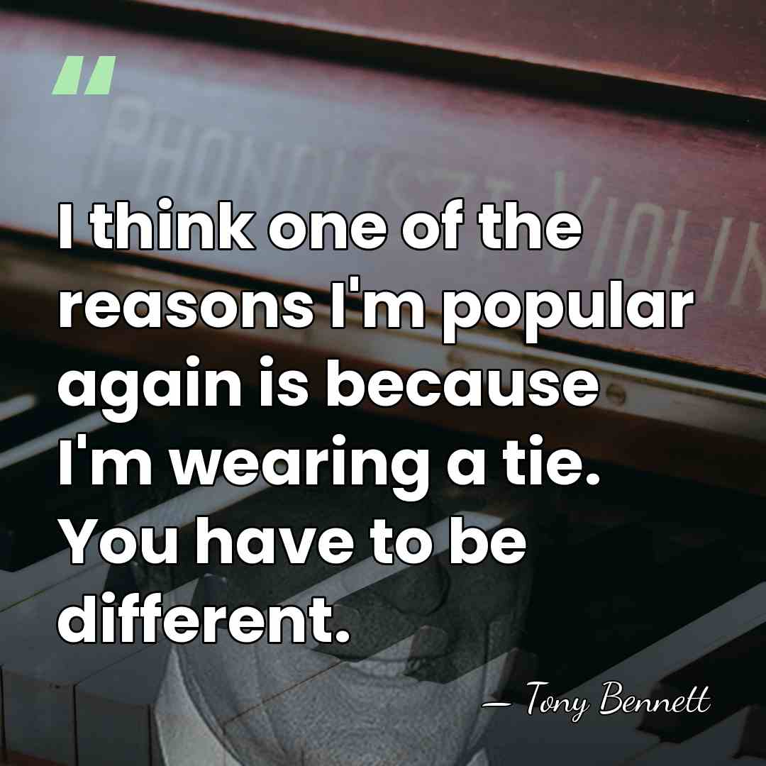 I think one of the reasons I'm popular again is because I'm&hellip; - Tony Bennett