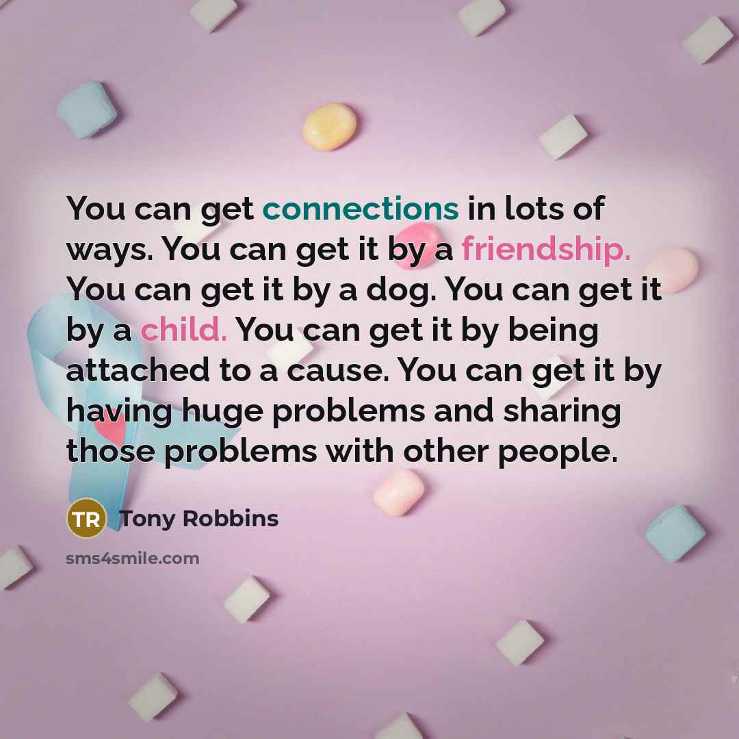“You can get connections in lots of ways. You can…” quote by Tony Robbins