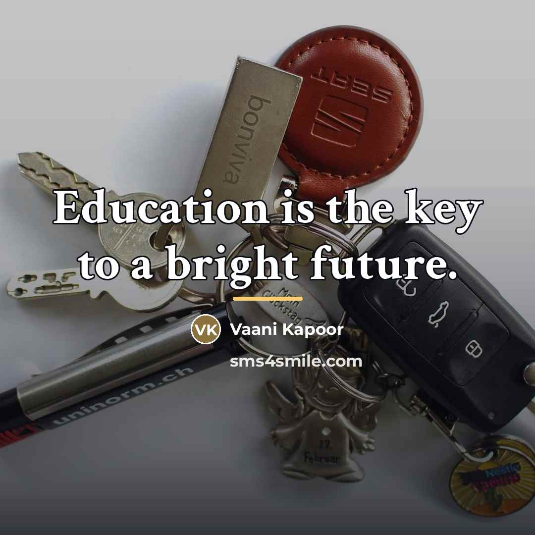 “Education is the key to a bright future.…” quote by Vaani Kapoor