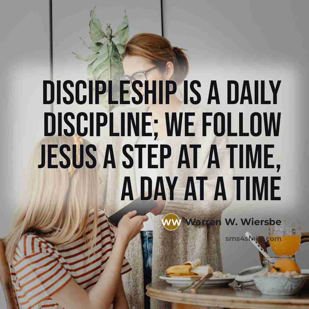“Discipleship is a daily discipline; we follow Jesus a step…” quote by Warren W. Wiersbe