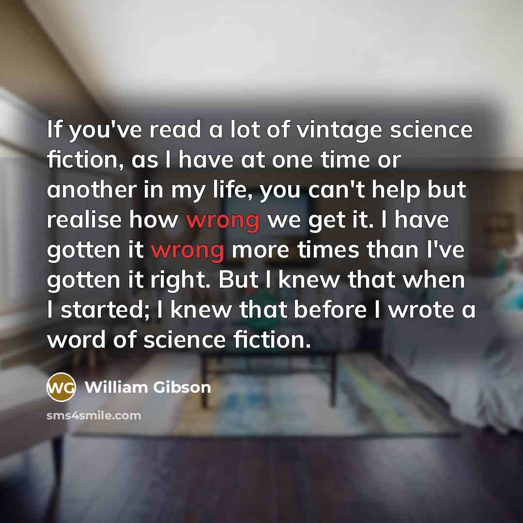 “If you've read a lot of vintage science fiction, as…” quote by William Gibson